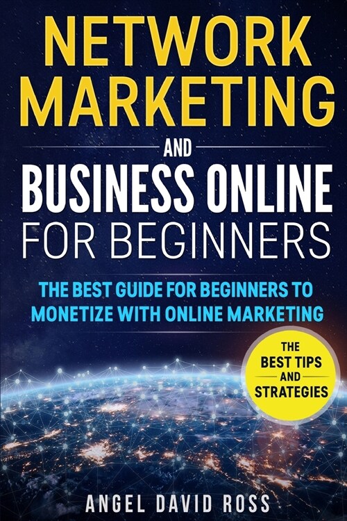 Network Marketing and Business on Line for Beginners: The Best Guide For Beginners To Monetize With On Line Marketing (Paperback)