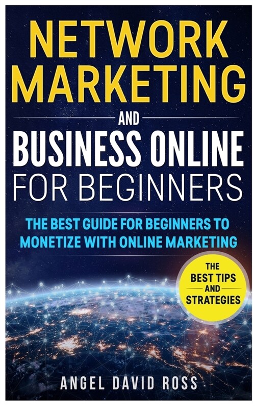 Network Marketing and Business on Line for Beginners: The Best Guide For Beginners To Monetize With On Line Marketing (Hardcover)