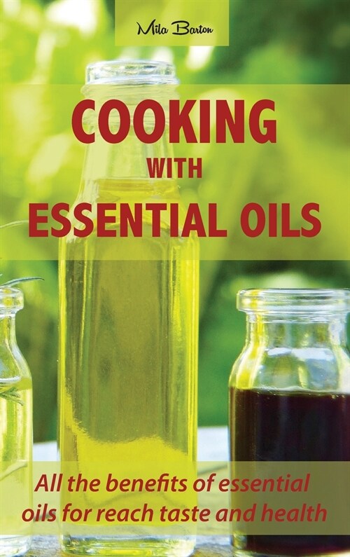 Cooking with Essential Oils: All the benefits of essential oils for reach taste and health (Hardcover)