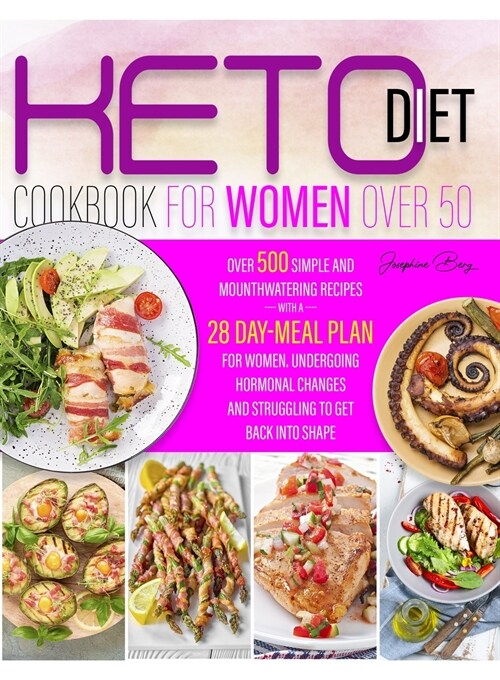 keto diet for women over 50 Cookbook: Over 500 Simple and Mouthwatering Recipes with a 28 day-meal plan For WomenUndergoing Hormonal Changes And Strug (Paperback)