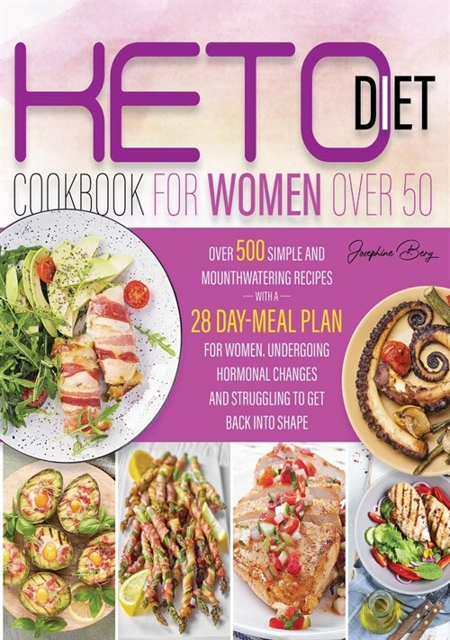 keto diet for women over 50 Cookbook: Over 500 Simple and Mouthwatering Recipes with a 28 day-meal plan For WomenUndergoing Hormonal Changes And Strug (Hardcover)