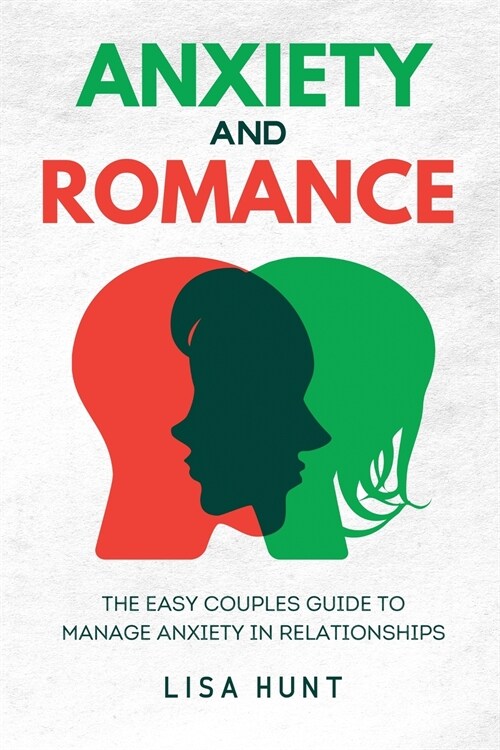 Anxiety and Romance: The Easy Couples Guide To Manage Anxiety in Relationships (Paperback)