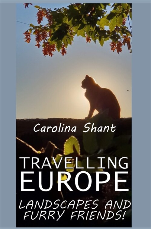 Travelling Europe, Landscapes and Furry Friends!: Discover Magical Hidden Places Around Europe with This Fantastic Photo Book Made from Photos Taken f (Hardcover)