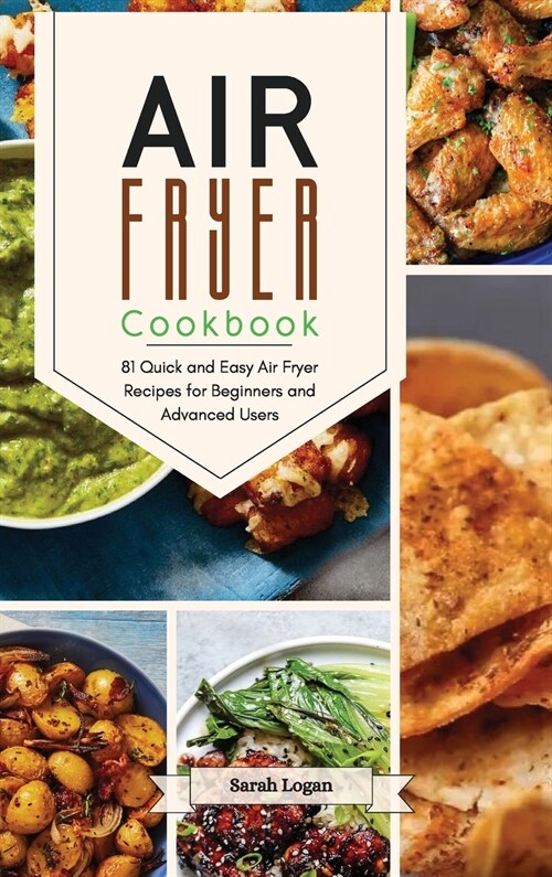 Air Fryer Cookbook: 81 Quick and Easy Air Fryer Recipes for Beginners and Advanced Users. (Hardcover)