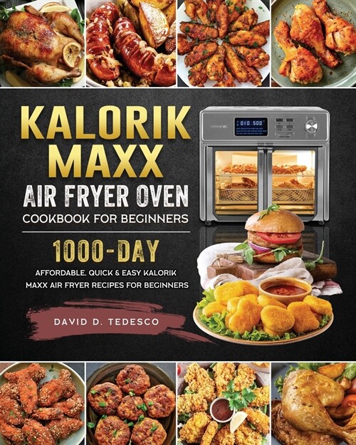 Kalorik Maxx Air Fryer Oven Cookbook For Beginners: 1000-day Affordable, Quick & Easy Kalorik Maxx Air Fryer Recipes for Beginners (Paperback)