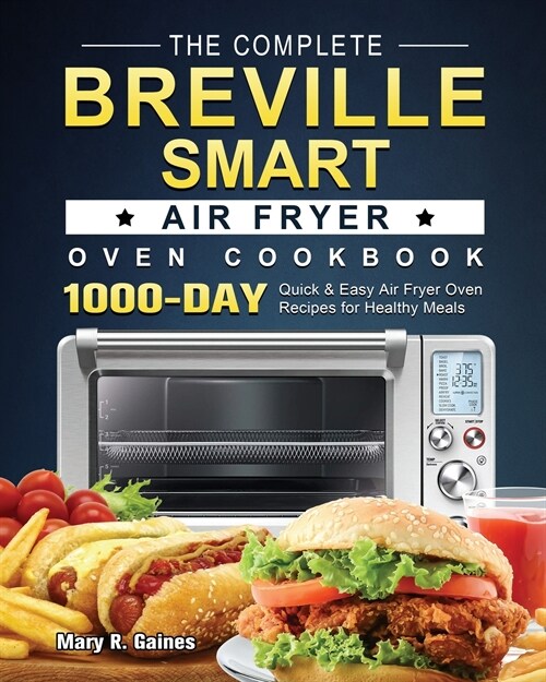 The Complete Breville Smart Air Fryer Oven Cookbook: 1000-Day Quick & Easy Air Fryer Oven Recipes for Healthy Meals (Paperback)