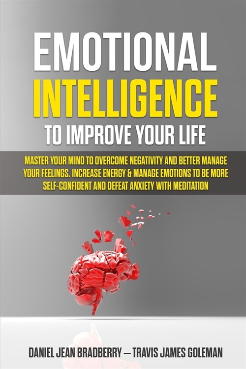 Emotional Intelligence to Improve Your Life: Master Your Mind to Overcome Negativity and Better Manage Your Feelings. Increase Energy & Manage Emotion (Paperback)