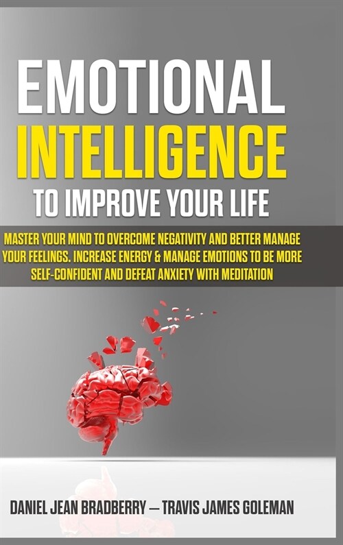 Emotional Intelligence to Improve Your Life: Master Your Mind to Overcome Negativity and Better Manage Your Feelings. Increase Energy & Manage Emotion (Hardcover)