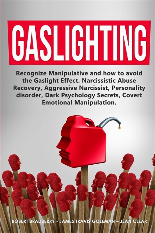 Gaslighting: Recognize Manipulative and how to avoid the Gaslight Effect. Narcissistic Abuse Recovery, Aggressive Narcissist, Perso (Paperback)