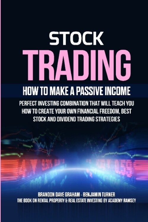 Stock Trading: How to Make a Passive Income: Perfect Investing Combination That Will Teach You How to Create Your Own Financial Freed (Paperback)