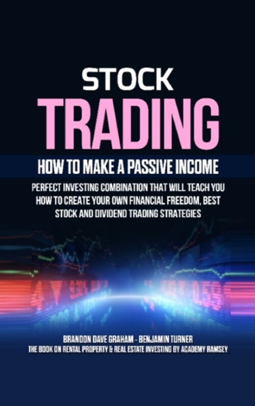 Stock Trading: How to Make a Passive Income: Perfect Investing Combination That Will Teach You How to Create Your Own Financial Freed (Hardcover)