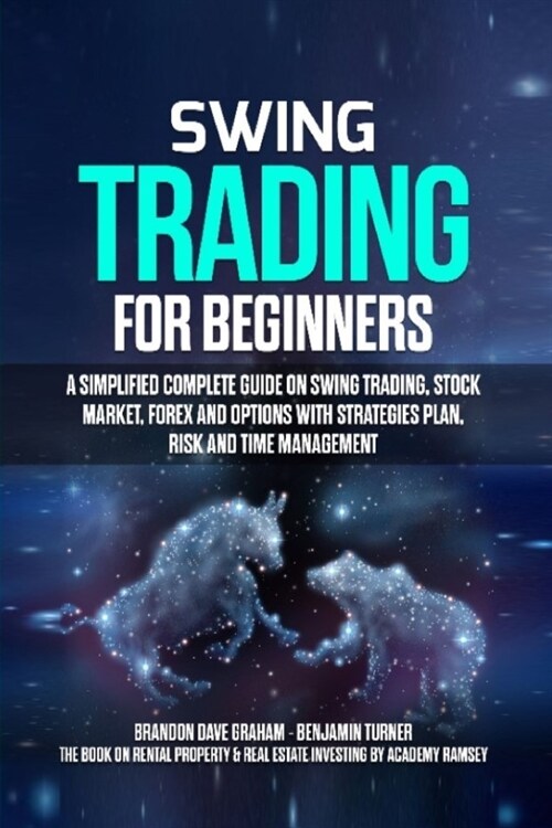 Swing Trading for Beginners: A Simplified Complete Guide on Swing Trading, Stock Market, Forex and Options with Strategies Plan, Risk and Time Mana (Paperback)