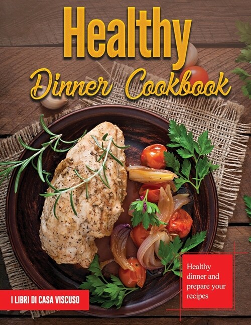 Healthy Dinner Cookbook: Healthy dinner and prepare your recipes (Paperback)