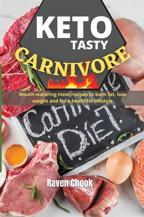 Keto Tasty Carnivore Cookbook: Mouth-watering meat recipes to burn fat, lose weight and for a healthful lifestyle (Paperback)