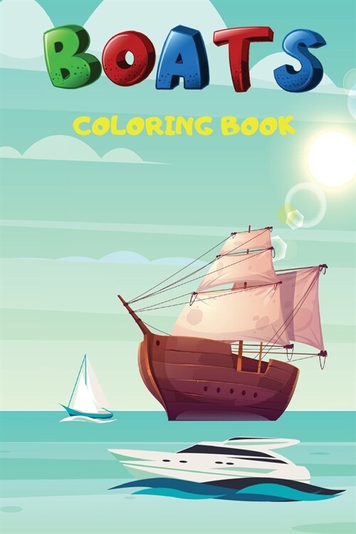 Boats Coloring Book: Boat Coloring and Activity Book For Kids, with Beautiful Illustration of Boats and Ships To Color (Paperback)