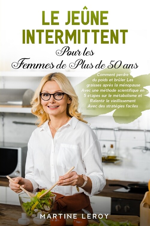 Le Je?e Intermittent pour Les Femmes de Plus de 50 Ans: Comment perdre du poids et br?er Les graisses apr? la m?opause Avec une m?hode scientifiq (Paperback)