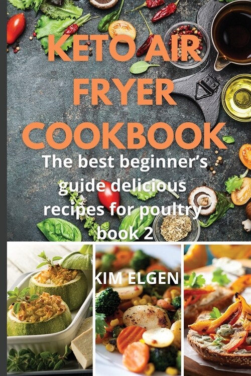 Keto Air Fryer Cookbook: The best beginners guide delicious recipes for poultry Book2 (Paperback)