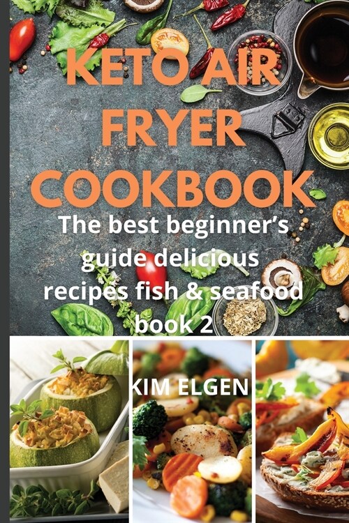 Keto Air Fryer Cookbook: The best beginners guide delicious recipes fishes & seafood book 2 (Paperback)