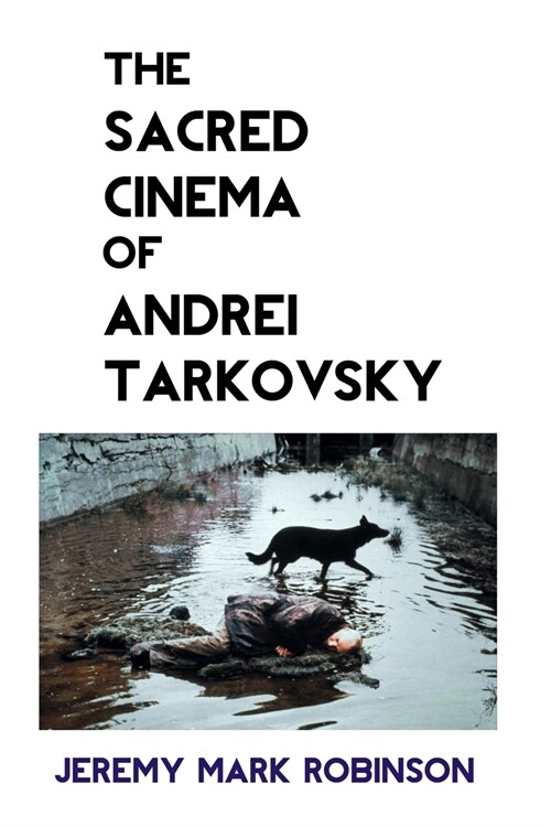 THE SACRED CINEMA OF ANDREI TARKOVSKY (Paperback)
