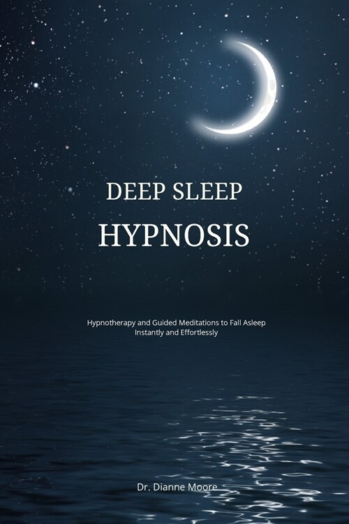 Deep Sleep Hypnosis: Hypnotherapy and Guided Meditations to Fall Asleep Instantly and Effortlessly (Paperback)