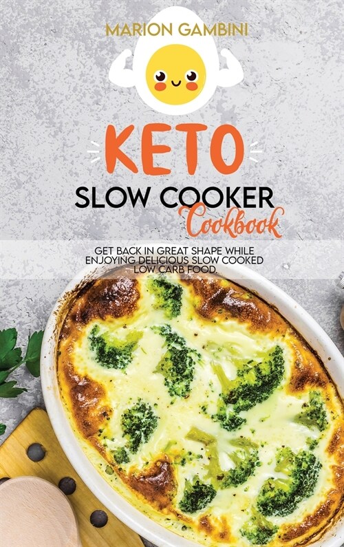 Keto Slow Cooker Cookbook: Get back in great shape while enjoying delicious slow cooked low carb food. (Hardcover)