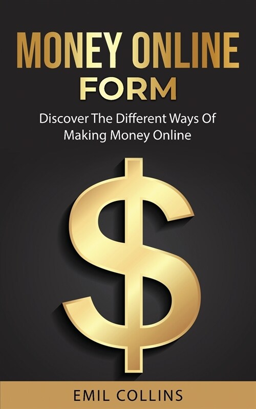 Money Online Form: Discover The Different Way Of Making Money Online, Work From Home That Never Been Easy Before, Generate Passive Income (Paperback)