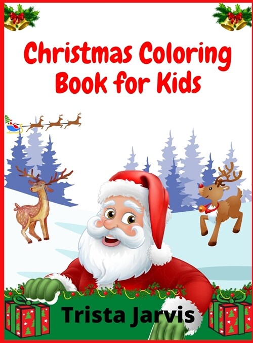 Christmas Coloring Book for Kids: 100 Christmas Pages to Color Including Santa, Christmas Trees, Reindeer, Snowman (Hardcover)