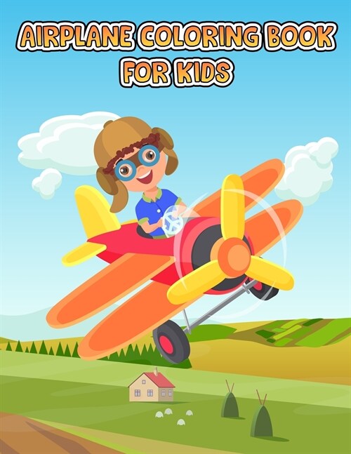Airplane Coloring Book For Kids: An Airplane Coloring Book for Toddlers and Kids ages 4-8 with 40+ Beautiful Coloring Pages of Planes, Cute Plane Colo (Paperback)