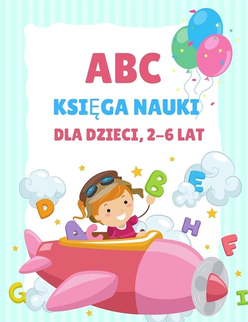 ABC Książka do nauki dla dzieci 2-6 lat: Kolorowanka dla przedszkolak? i dzieci w wieku 3-5 lat, nauka pisania dla dzieci, kolorowanka z al (Paperback)