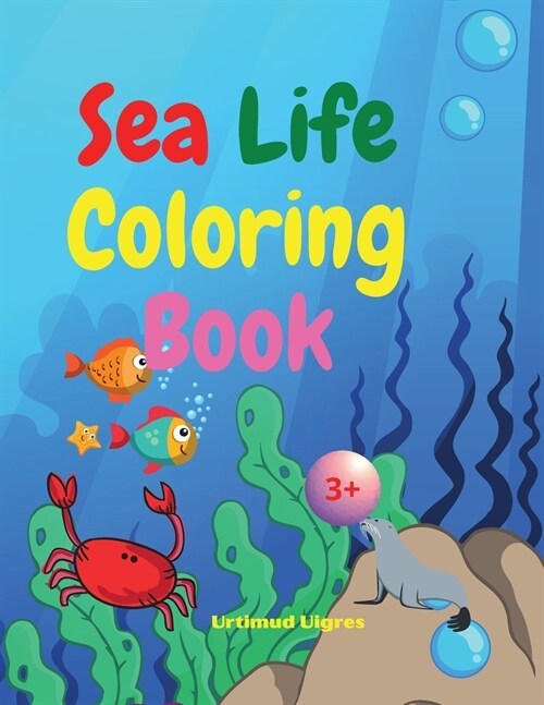 Sea Life Coloring Book: Amazing Sea Life Coloring Book for Kids Ages 3+ Sea Animals Book for Boys and Girls Amazing Ocean Tropical Fishs and B (Paperback)
