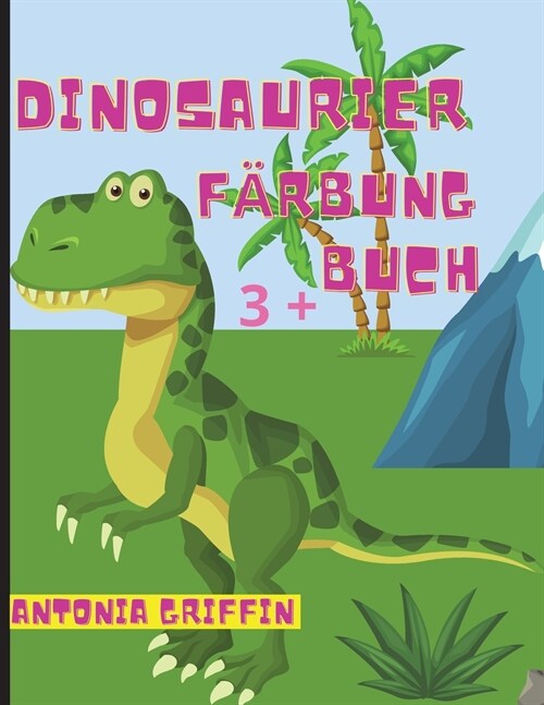 Dinosaurier-Malbuch: Tolle Seiten mit Dinosauriern zum Ausmalen / Tolles Geschenk f? Jungen oder M?chen / Ab 3 Jahren (Paperback)