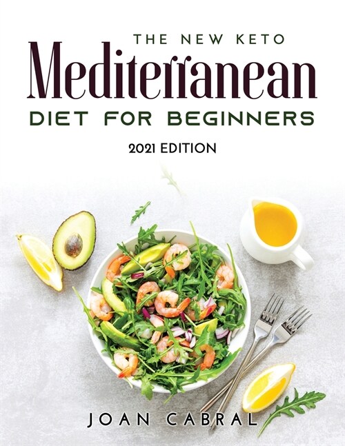 The New Keto Mediterranean Diet for Beginners: 2021 Edition (Paperback)