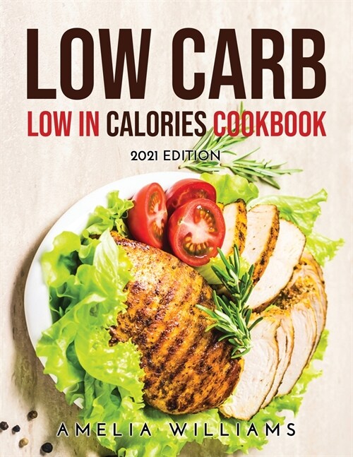Low Carb Low in Calories Cookbook: 2021 Edition (Paperback)