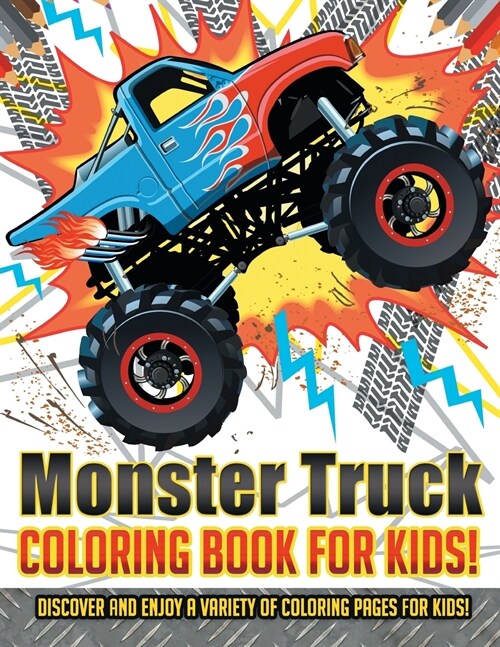 Monster Truck Coloring Book For Kids! Discover And Enjoy A Variety Of Coloring Pages For Kids! (Paperback)