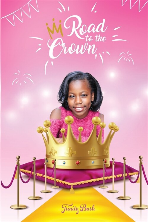 Road To The Crown: A Journey of Self-Love and Self-Confidence Through Pageantry (Paperback)