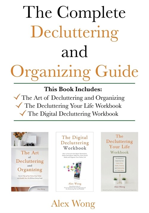 The Complete Decluttering and Organizing Guide: Includes The Art of Decluttering and Organizing, The Decluttering Your Life Workbook & The Digital Dec (Paperback)