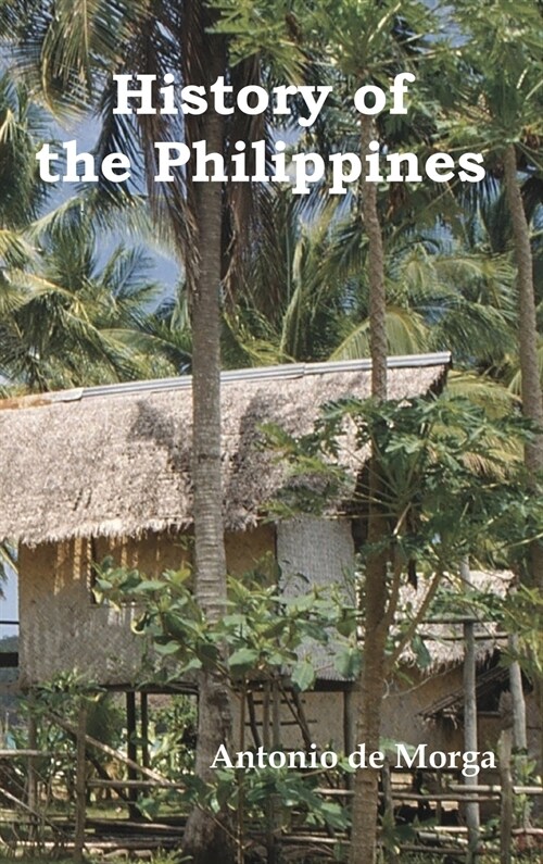 History of the Philippine Islands, (from Their Discovery by Magellan in 1521 to the Beginning of the XVII Century; With Descriptions of Japan, China a (Hardcover)