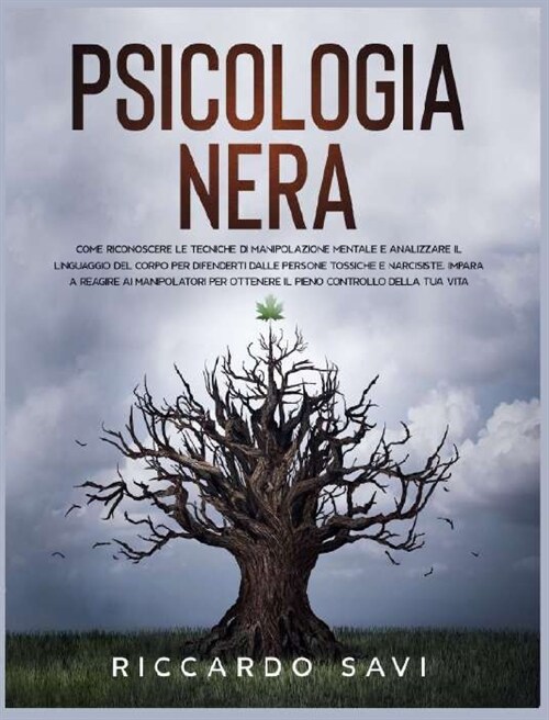 Psicologia Nera: Come riconoscere le tecniche di manipolazione mentale e analizzare il linguaggio del corpo per difenderti dalle person (Hardcover)