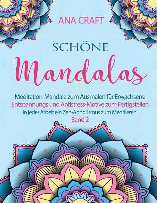 Sch?e Mandalas: Meditation-Mandala zum Ausmalen f? Erwachsene Entspannungs- und Antistress-Motive zum Fertigstellen In jeder Arbeit e (Paperback, 2, German)