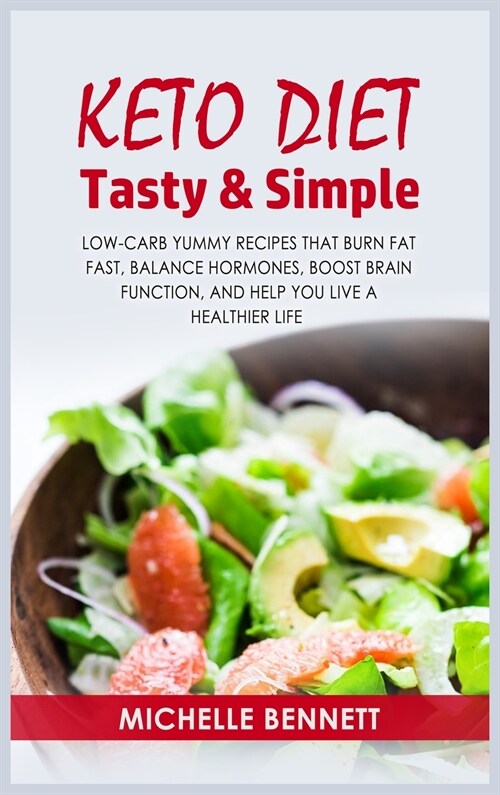 Keto Diet Tasty & Simple: Low-Carb Yummy Recipes that Burn Fat Fast, Balance Hormones, Boost Brain Function, and Help You Live a Healthier Life (Hardcover)