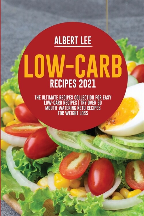 Low-Carb Recipes 2021: The Ultimate Recipes Collection for Easy Low-Carb Recipes Try Over 50 Mouth-Watering Keto Recipes For Weight Loss (Paperback)