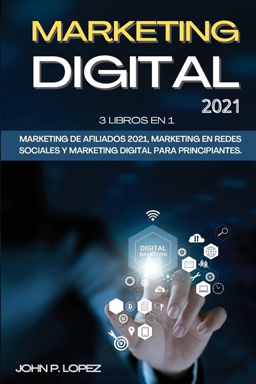 Marketing Digital 2021: 3 Libros en 1: Marketing De Afiliados 2021, Marketing En Redes Sociales Y Marketing Digital Para Principiantes. (Digit (Paperback)