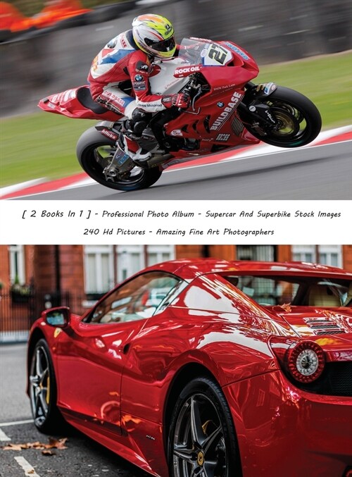 [ 2 Books in 1 ] - Professional Photo Album - Supercar and Superbike Stock Images - 240 HD Pictures - Amazing Fine Art Photographers - Colorful Book: (Hardcover)