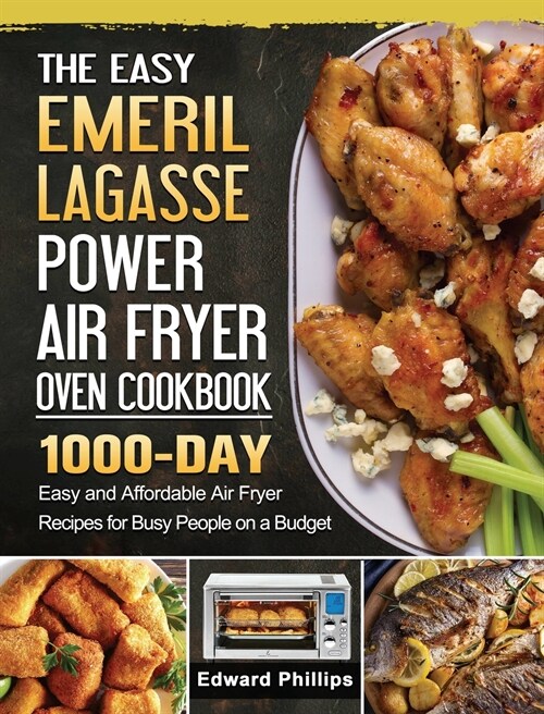 The Easy Emeril Lagasse Power Air Fryer Oven Cookbook: 1000-Day Easy and Affordable Air Fryer Recipes for Busy People on a Budget (Hardcover)