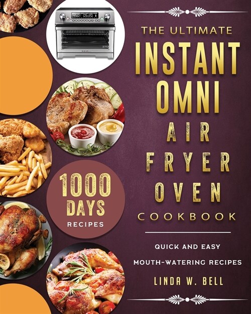 The Ultimate Instant Omni Air Fryer Oven Cookbook: 1000-Day Quick and Easy Mouth-watering Recipes (Paperback)