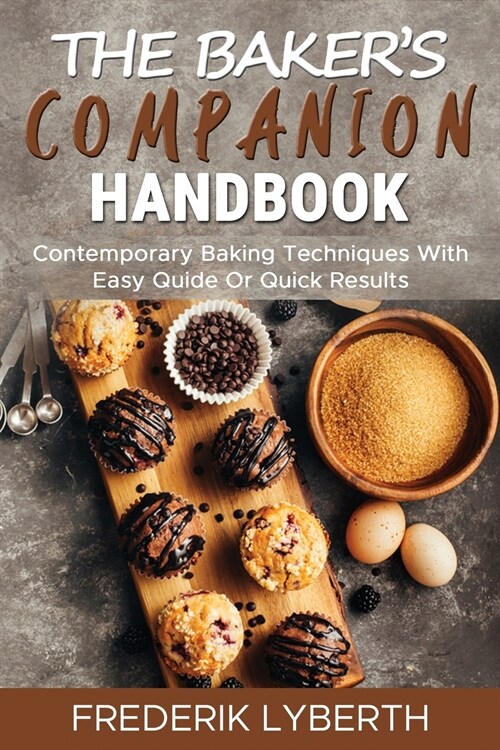 The Bakers Companion Handbook: Contemporary Baking Techniques With Easy Quide Or Quick Results (Paperback)