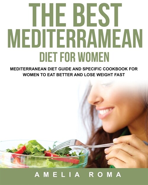 The Best Mediterramean Diet for Women: Mediterranean Diet Guide and Specific Cookbook for Women to Eat Better and Lose Weight Fast (Paperback)