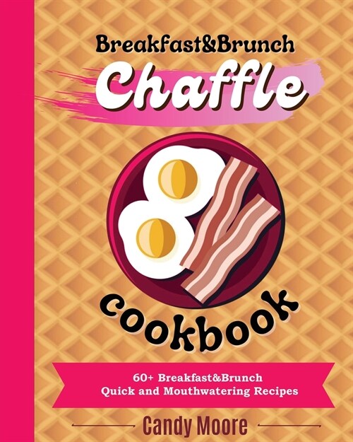 Chaffles Cookbook: 60+ Sweet Quick and Mouthwatering Recipes (Paperback)