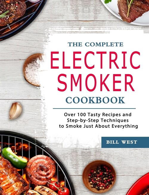 The Complete Electric Smoker Cookbook: The Essential Recipes for Everyone to Reset Your Body And Live a Healthy Life (Hardcover)