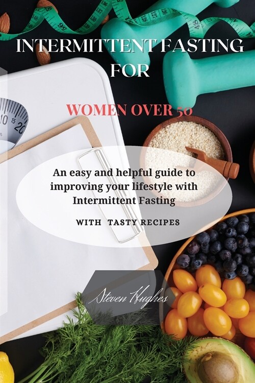 Intermittent Fasting for Women Over 50: An easy and helpful guide to improving your lifestyle with Intermittent Fasting. (Paperback)